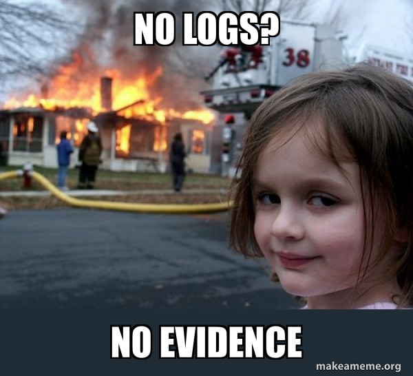 No logs, no evidence