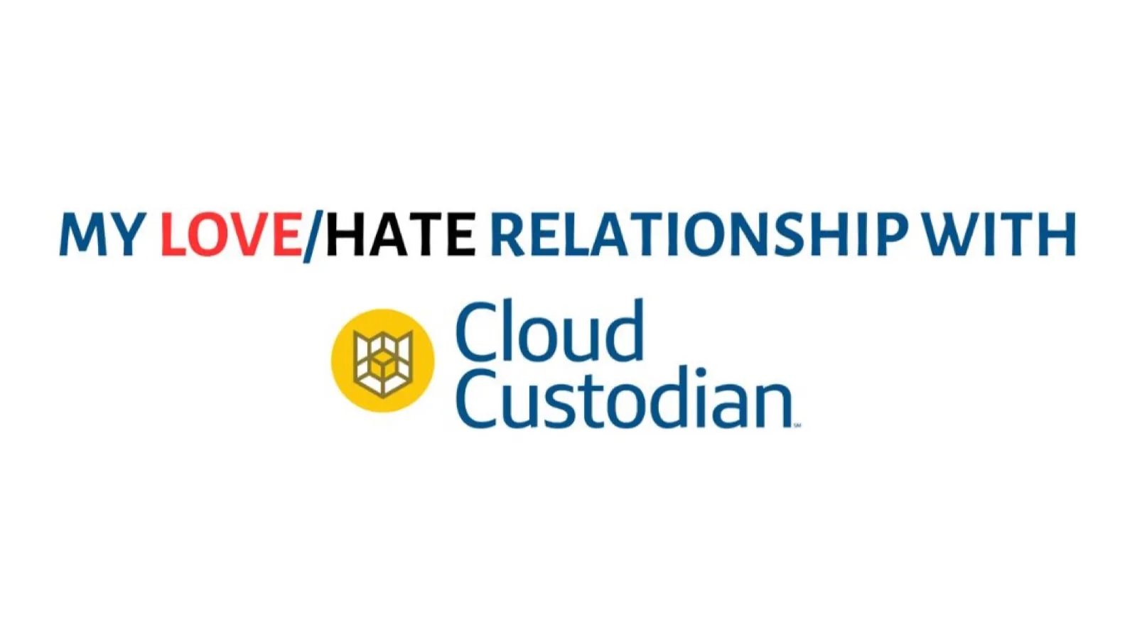 My Love/Hate Relationship with Cloud Custodian